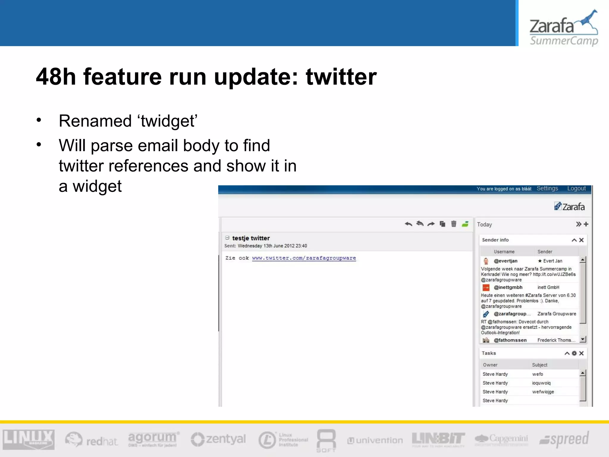 48h feature run update: twitter
•   Renamed ‘twidget’
•   Will parse email body to find
    twitter references and show it in
    a widget
 