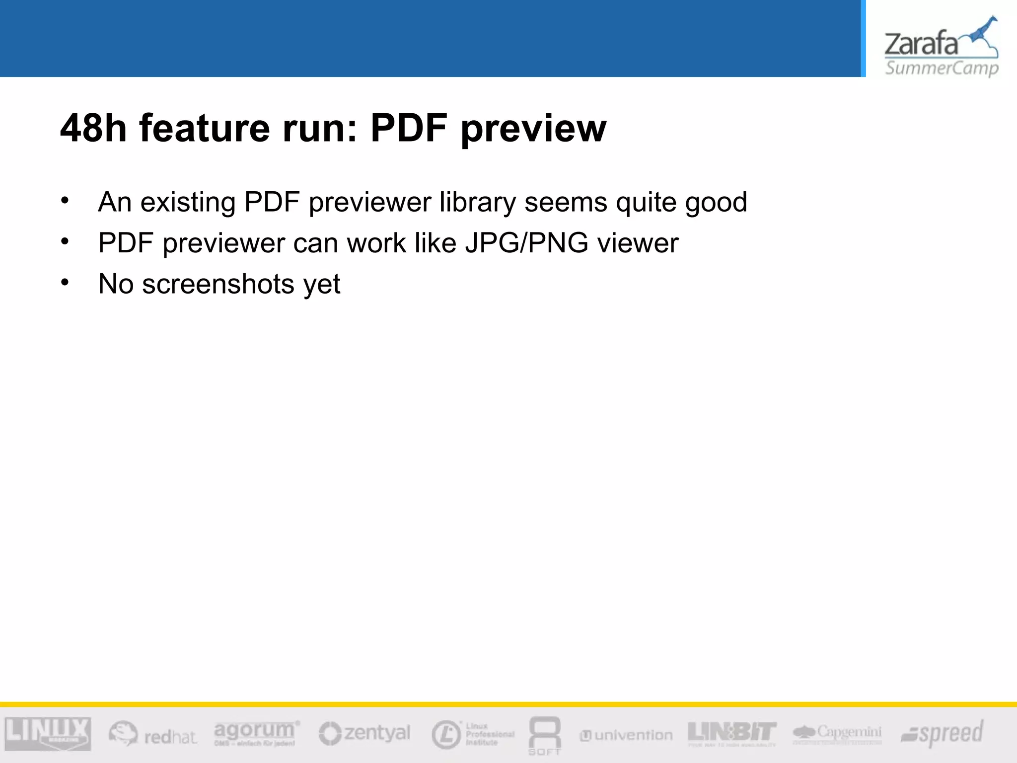 48h feature run: PDF preview
•   An existing PDF previewer library seems quite good
•   PDF previewer can work like JPG/PNG viewer
•   No screenshots yet
 