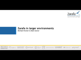 Zarafa in larger environments
Michael Kromer & Mark Sartor
 