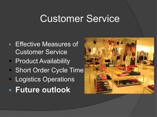 Customer Service
 Effective Measures of
Customer Service
 Product Availability
 Short Order Cycle Time
 Logistics Operations
 Future outlook
 