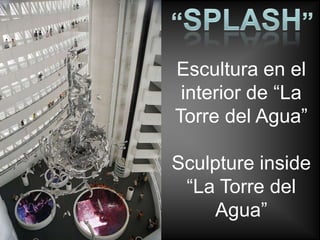 Escultura en el
 interior de “La
Torre del Agua”

Sculpture inside
 “La Torre del
    Agua”
 