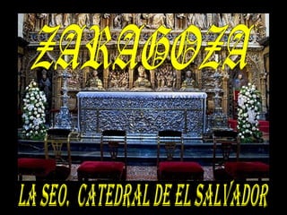 ZARAGOZA La Seo.  Catedral de el Salvador 