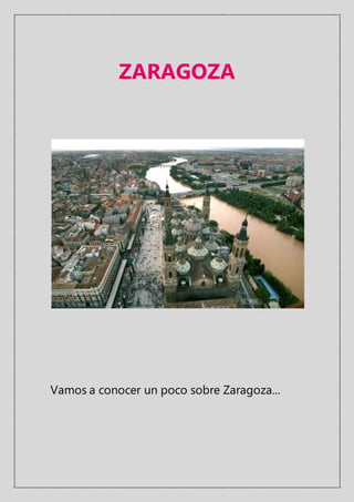 ZARAGOZA
Vamos a conocer un poco sobre Zaragoza...
 