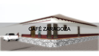 CAFÉ ZARAGOZA
 