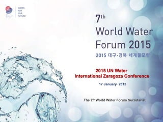 2015 UN Water
International Zaragoza Conference
The 7th World Water Forum Secretariat
 