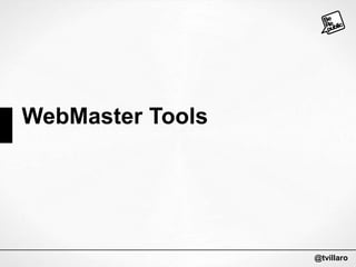 WebMaster Tools

@tvillaro

 