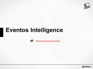 Eventos Intelligence

@tvillaro

 