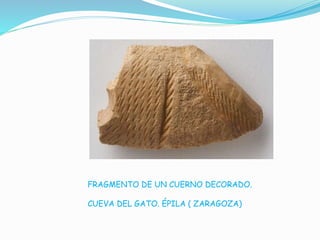 FRAGMENTO DE UN CUERNO DECORADO.
CUEVA DEL GATO. ÉPILA ( ZARAGOZA)
 