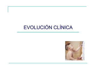 EVOLUCIÓN CLÍNICA
 