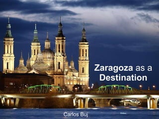 Zaragoza  as a  Destination Video Carlos Buj 