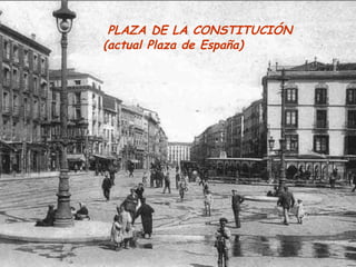 PLAZA DE LA CONSTITUCIÓN
(actual Plaza de España)
 