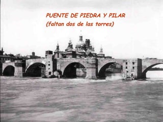 PUENTE DE PIEDRA Y PILAR
(faltan dos de las torres)
 