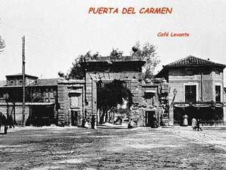 PUERTA DEL CARMEN
Café Levante
 