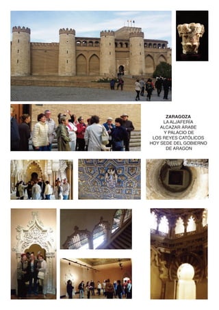 ZARAGOZA
LA ALJAFERÍA
ALCAZAR ÁRABE
Y PALACIO DE
LOS REYES CATÓLICOS
HOY SEDE DEL GOBIERNO
DE ARAGON
 
