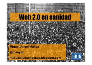 Web 2.0 en sanidad



Miguel Angel Máñez
@manyez
http://saludconcosas.blogspot.com
 