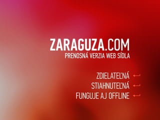 ZARAGUZA.com PRENOSNÁ VERZIA WEB SÍDLA Zdielateľná Stiahnuteľná Funguje aj offline 