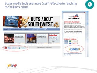 Social media tools are more (cost) effective in reaching the millions online 3 