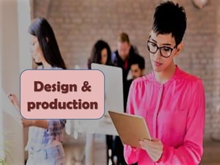 Design &
production
 