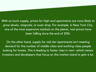 With so much supply, prices for high-end apartments are more likely to
grow slowly, stagnate, or even drop. For example, i...