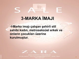 3-MARKA ĠMAJI
Marka imajı çalıĢan Ģehirli stil
sahibi kadın, metroseksüel erkek ve
onların çocukları üzerine
kurulmuĢtur.

22

 