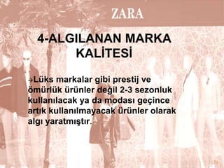 4-ALGILANAN MARKA
KALĠTESĠ
Lüks

markalar gibi prestij ve
ömürlük ürünler değil 2-3 sezonluk
kullanılacak ya da modası geçince
artık kullanılmayacak ürünler olarak
algı yaratmıĢtır.

23

 