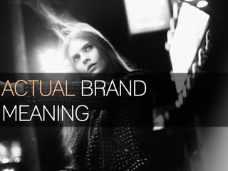 ACTUAL BRAND
MEANING
 