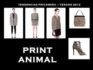 TENDENCIAS PRIVAMERA – VERANO 2013




 PRINT
ANIMAL
 
