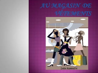 Au Magasin de VÊtementsZARA RAMNATH