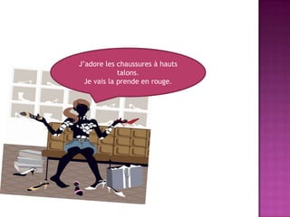 J’adore les chaussures à hauts talons.Je vais la prende en rouge.