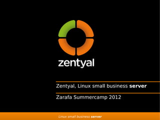 Zentyal, Linux small business server

Zarafa Summercamp 2012


Linux small business server
 