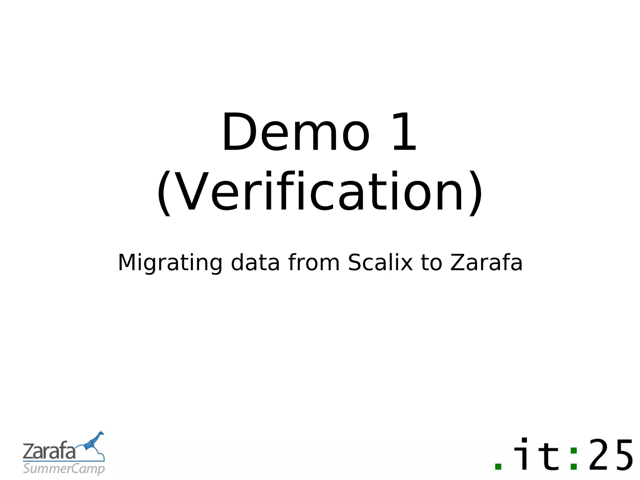 Demo 1
   (Verification)
Migrating data from Scalix to Zarafa
 