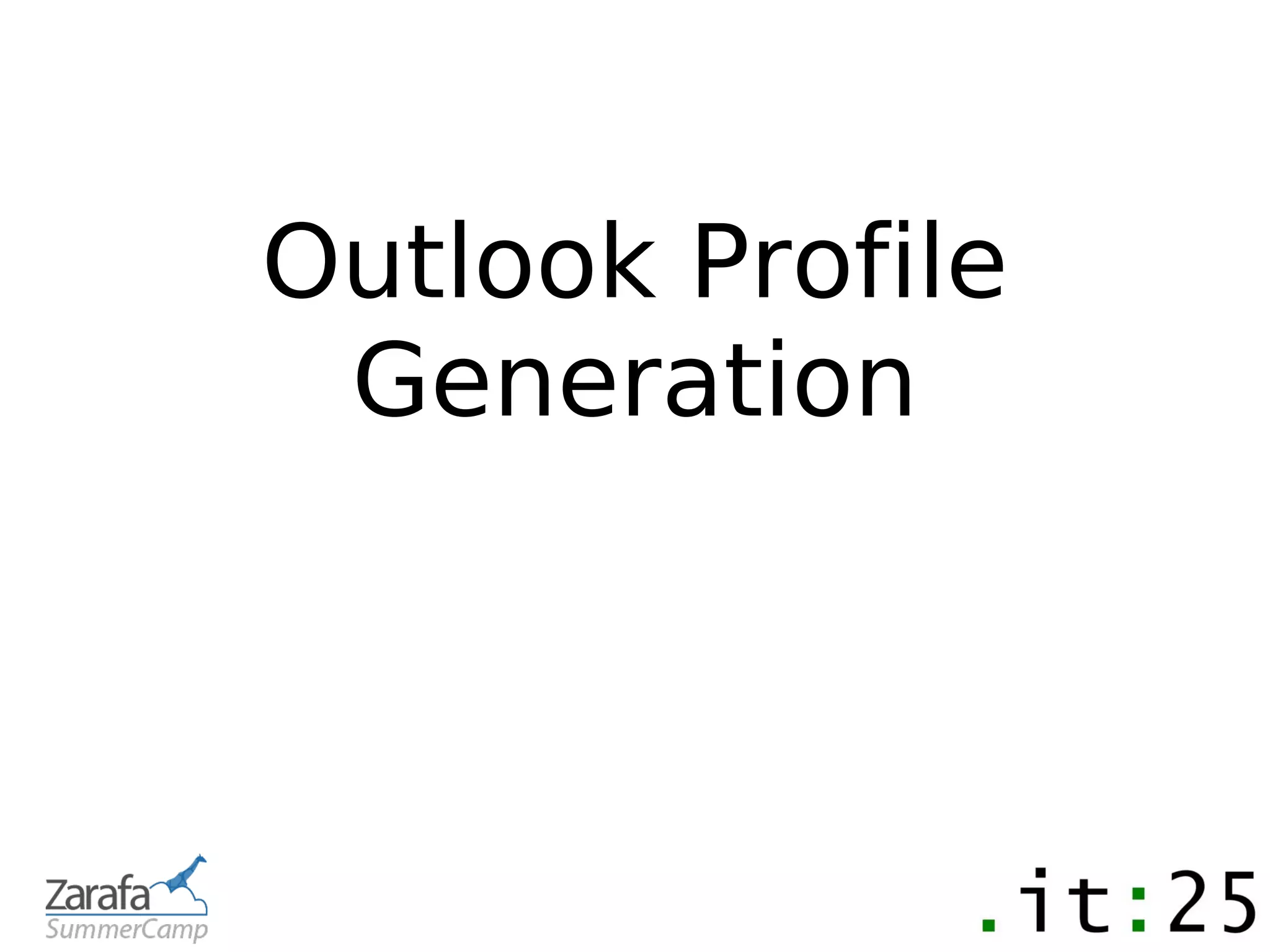 Outlook Profile
 Generation
 