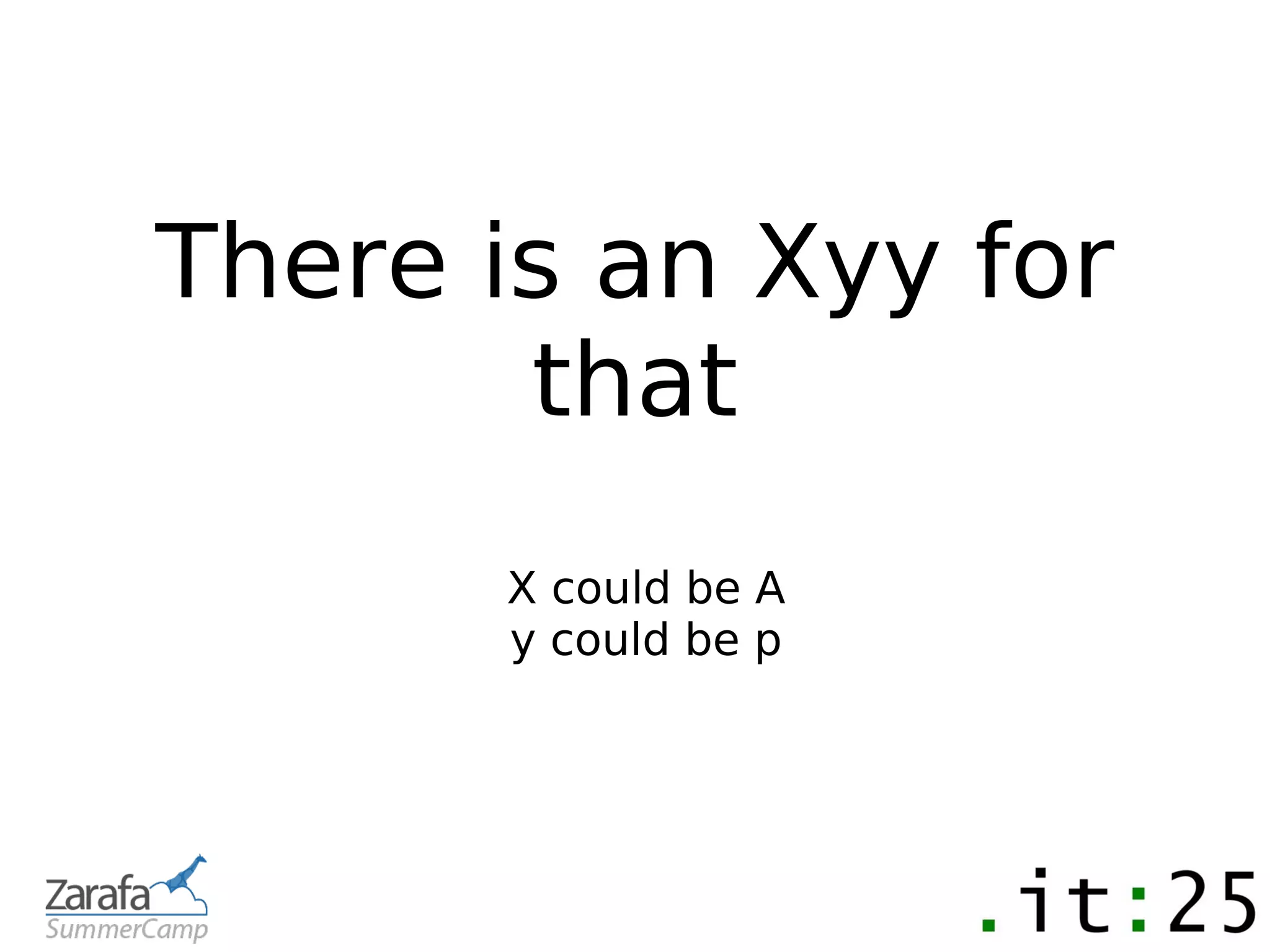 There is an Xyy for
       that
      X could be A
      y could be p
 