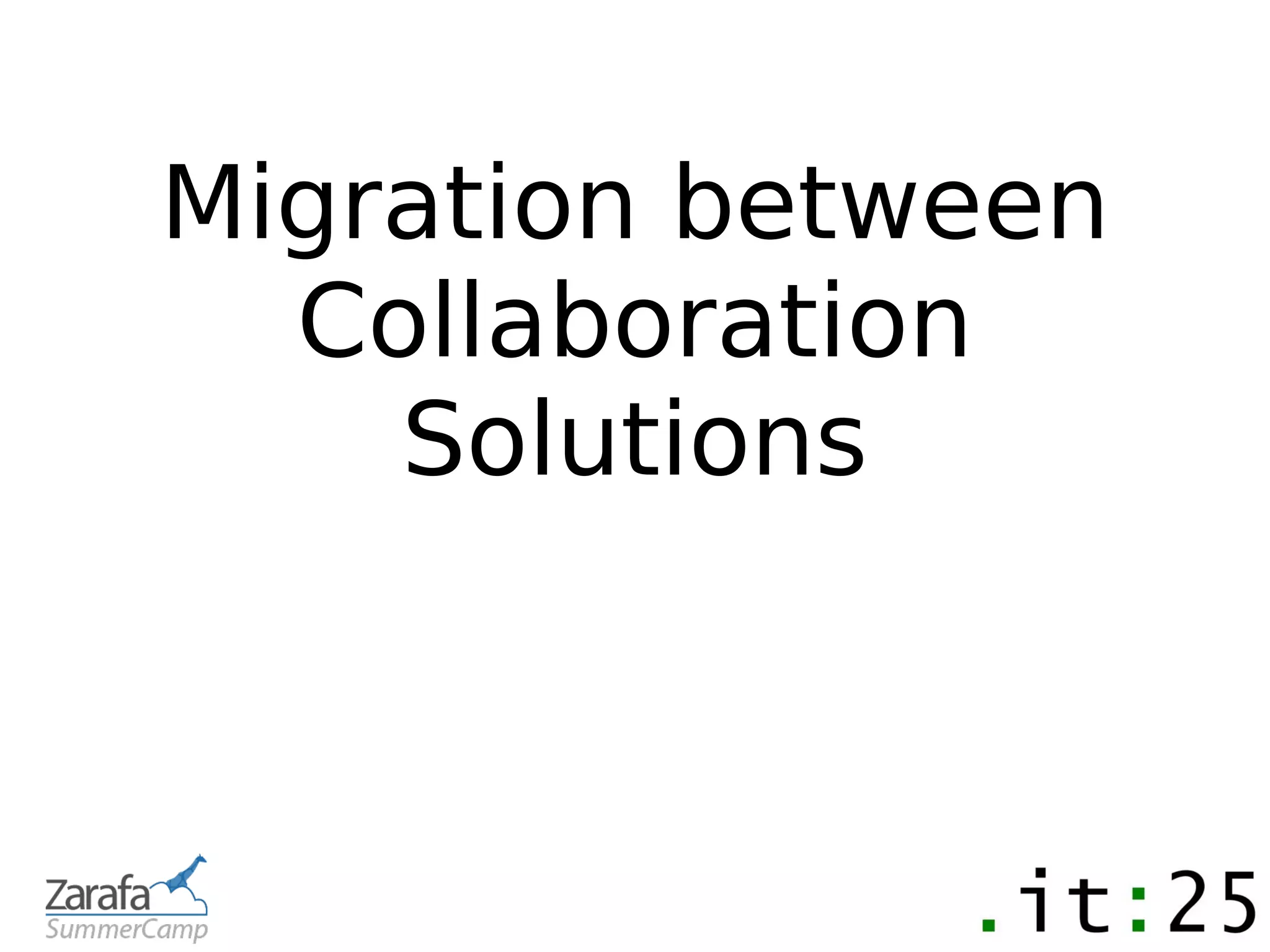 Migration between
  Collaboration
    Solutions
 