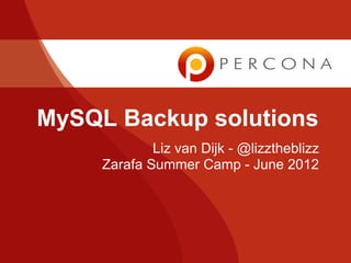MySQL Backup solutions
             Liz van Dijk - @lizztheblizz
     Zarafa Summer Camp - June 2012
 