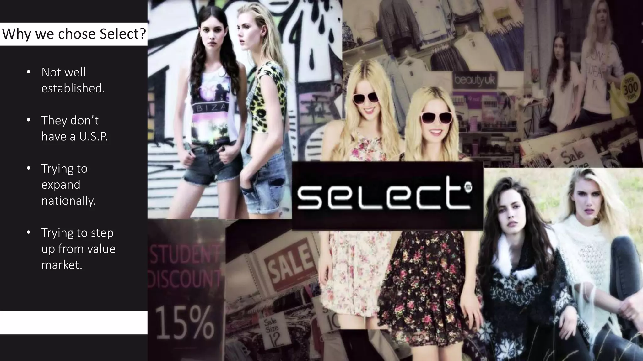 Why we chose Select?
• Not well
established.
• They don’t
have a U.S.P.
• Trying to
expand
nationally.
• Trying to step
up from value
market.
 