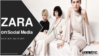 ZARA
onSocial Media
Oct 01 2015 - Dec 31 2015
Cover Image Courtesy of Zara Twitter
 