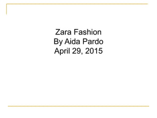 Zara Fashion
By Aida Pardo
April 29, 2015
 