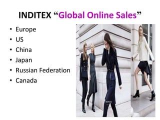 INDITEX “Global Online Sales”
• Europe
• US
• China
• Japan
• Russian Federation
• Canada
 