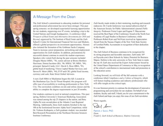3 
A Message From the Dean 
A Message From the Dean 
The Zarb School’s commitment to educating students for personal 
and professional achievement has never been stronger. This past 
spring semester, we developed experiential learning opportunities 
for our students, organizing over 47 events, including a trip to the 
United Nations and Google headquarters. A conference titled 
Prospects of Real Estate and Alternative Investments for 2014 and 
Beyond, organized by The Institute of Real Estate and the Zarb 
School’s Center for International Financial Services and Markets, 
offered a global perspective on investment opportunities. Alumni 
also initiated the formation of the Goldman Sachs Company 
Team to increase career preparation, networking and employment 
opportunities for Zarb students. In addition, presentations by 
successful alumni continue to enrich the student experience. 
Speakers who visited Zarb during the past semester included 
Douglas Maine (MBA, ’78), senior advisor at Brown Brothers 
Harriman; Donna Iucolano (BA, ’86; MSEd, ’89; MBA, ’94), 
principal, Spinach Candy, LLC; David A. Ross (BBA, ’91), 
global head of marketing, Viteos Capital Market Services; and 
Steven R. Meier (BBA, ’84), EVP and CIO, global fixed income, 
currency and cash, State Street Global Advisors. 
A new Zarb MBA in Manhattan began this fall. Located at 
the Manhattan Eye, Ear & Throat Hospital, this program will 
offer ease of accessibility to working professionals in New York 
City. The curriculum combines on-site and online classes and the 
ability to complete the degree requirements in just 28 months. 
Our students continue to excel at national competitions. This past 
spring, Hofstra University’s American Marketing Association 
was named among the top 25 chapters in the nation, and Beta 
Alpha Psi won second place at the Atlantic Coast Regional 
Meeting. Additionally, three Zarb students finished in the top 
100 at the Institutional Investor Alpha Seal Competition, while 
Dr. Vishnoo Kothapeta, a Zarb graduate student, was awarded 
Best Research Presentation at the Northeast Decision Sciences 
Institute Conference. 
Zarb faculty made strides in their mentoring, teaching and research 
endeavors. Dr. Carole Jurkiewicz was named editor-in-chief of 
the American Society for Public Administration’s journal Public 
Integrity. Professors Victor Lopez and Eugene T. Maccarrone 
received the Best Paper of the Conference Award at the North East 
Academy of Legal Studies in Business Conference, while 
Professors Robert Katz and Neil Katz received an Appreciation 
Award from the Nassau Chapter of the New York State Society 
of Certified Public Accountants in recognition of their dedication 
to the chapter. 
The Zarb School of Business continues to be recognized for 
its strong programs and favorable outcomes. Zarb ranks 10th 
on Payscale.com’s Best Schools by Salary Potential for Business 
Majors. Hofstra is the only university in New York State to make 
the top 10. Zarb also received the Export Achievement Award by 
the United States Department of Commerce in May in recognition 
of the school’s contribution to international trade and promotion in 
the education sector. 
Looking forward, we will kick off the fall semester with a 
conference titled Compliance and a Culture of Integrity, which 
will feature leading academics and industry professionals who 
will offer insight on this critical topic. 
It is our foremost priority to continue the development of innovative 
programming and curriculum for our students. On behalf of our 
students, faculty and staff, I thank you for your commitment to the 
Zarb School and hope you enjoy this issue of our Zarb newsletter. 
Warm regards, 
Patrick J. Socci, PhD 
Dean 
Frank G. Zarb School of Business, Hofstra University 
 
