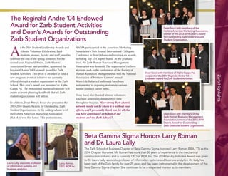 9 
Zarb Highlights 
At the 2014 Student Leadership Awards and 
Alumni Volunteer Celebration, Zarb 
students, alumni, faculty and staff joined to 
celebrate the end of the spring semester. For the 
second year, Reginald Andre, Zarb Alumni 
Association former past president, sponsored the 
Reginald Andre ’04 Endowed Award for Zarb 
Student Activities. This prize is awarded to fund a 
new program, event or initiative not currently 
offered through a student organization or the Zarb 
School. This year’s award was presented to Alpha 
Kappa Psi. The professional business fraternity will 
create an event planning handbook that all Zarb 
student organizations will utilize. 
In addition, Dean Patrick Socci also presented the 
2013-2014 Dean’s Awards for Outstanding Zarb 
Student Organizations. At the undergraduate level, 
the Hofstra American Marketing Association 
(HAMA) won this honor. This past semester, 
HAMA participated in the American Marketing 
Association’s 36th Annual International Collegiate 
Conference in New Orleans and received six awards, 
including Top 25 Chapter Status. At the graduate 
level, the Zarb Human Resource Management 
Association was honored. The organization’s efforts 
at events such as the conferences of the Society of 
Human Resources Management as well the National 
Association of Mothers’ Centers’ annual 
Work-Life Balance Conference have been 
instrumental in exposing students to various 
human resource career paths. 
Dean Socci also thanked alumni volunteers 
who have generously donated their time 
throughout the year. “Our strong Zarb alumni 
network would not be where it is without your 
efforts, and I personally thank you for all that 
you have contributed on behalf of our 
students and the Zarb School.” 
The Reginald Andre ’04 Endowed 
Award for Zarb Student Activities 
and Dean’s Awards for Outstanding 
Zarb Student Organizations 
Beta Gamma Sigma Honors Larry Roman 
and Dr. Laura Lally 
The Zarb School of Business Chapter of Beta Gamma Sigma honored Larry Roman (BBA, ’77) as the 
2014 Chapter Honoree. Mr. Roman has more than 30 years of experience in the mechanical 
construction industry and is currently CEO of WDF Inc. The 2014 Faculty Inductee Award was given 
to Dr. Laura Lally, associate professor of information systems and business analytics. Dr. Lally has 
been part of the Zarb family for over 25 years and has been instrumental in the development of the 
Beta Gamma Sigma chapter. She continues to be a respected mentor to its members. 
Dean Socci with members of Alpha Kappa Psi, 
recipient of the 2014 Reginald Andre ’04 
Endowed Award for Zarb Student Activities. 
Dean Socci with members of the 
Hofstra American Marketing Association, 
winner of the 2013-2014 Dean’s Award 
for Outstanding Zarb Undergraduate 
Student Organization. 
Dean Socci with members of the 
Zarb Human Resource Management 
Association, winner of the 2013-2014 
Dean’s Award for Outstanding 
Zarb Graduate Student Organization. 
Laura Lally, associate professor 
of information systems and 
business analytics. 
Larry Roman, 
CEO, WDF Inc. 
 