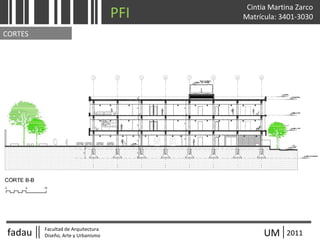 fadau Facultad de Arquitectura
Diseño, Arte y Urbanismo UM 2011
Cintia Martina Zarco
Matrícula: 3401-3030
Edificio de UM
Parcela
intervenida
Ferrocarril
PFI
CORTES
 