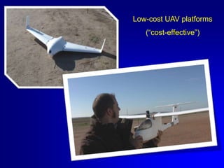 Low-cost UAV platforms
(“cost-effective”)

 
