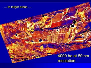 … to larger areas …

4000 ha at 50 cm
resolution

 