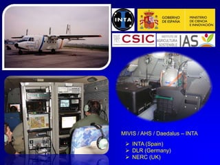 MIVIS / AHS / Daedalus – INTA
 INTA (Spain)
 DLR (Germany)
 NERC (UK)

 