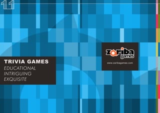 TRIVIA GAMES
EDUCATIONAL
INTRIGUING
EXQUISITE
www.zaribagames.com
 