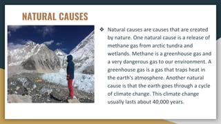 NATURAL CAUSES
❖ Natural causes are causes that are created
by nature. One natural cause is a release of
methane gas from ...