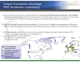 Unique Transatlantic Advantage
PWC Accelerator Luxembourg  g

Plug and Play Tech Center is a landing p
    g          y   ...