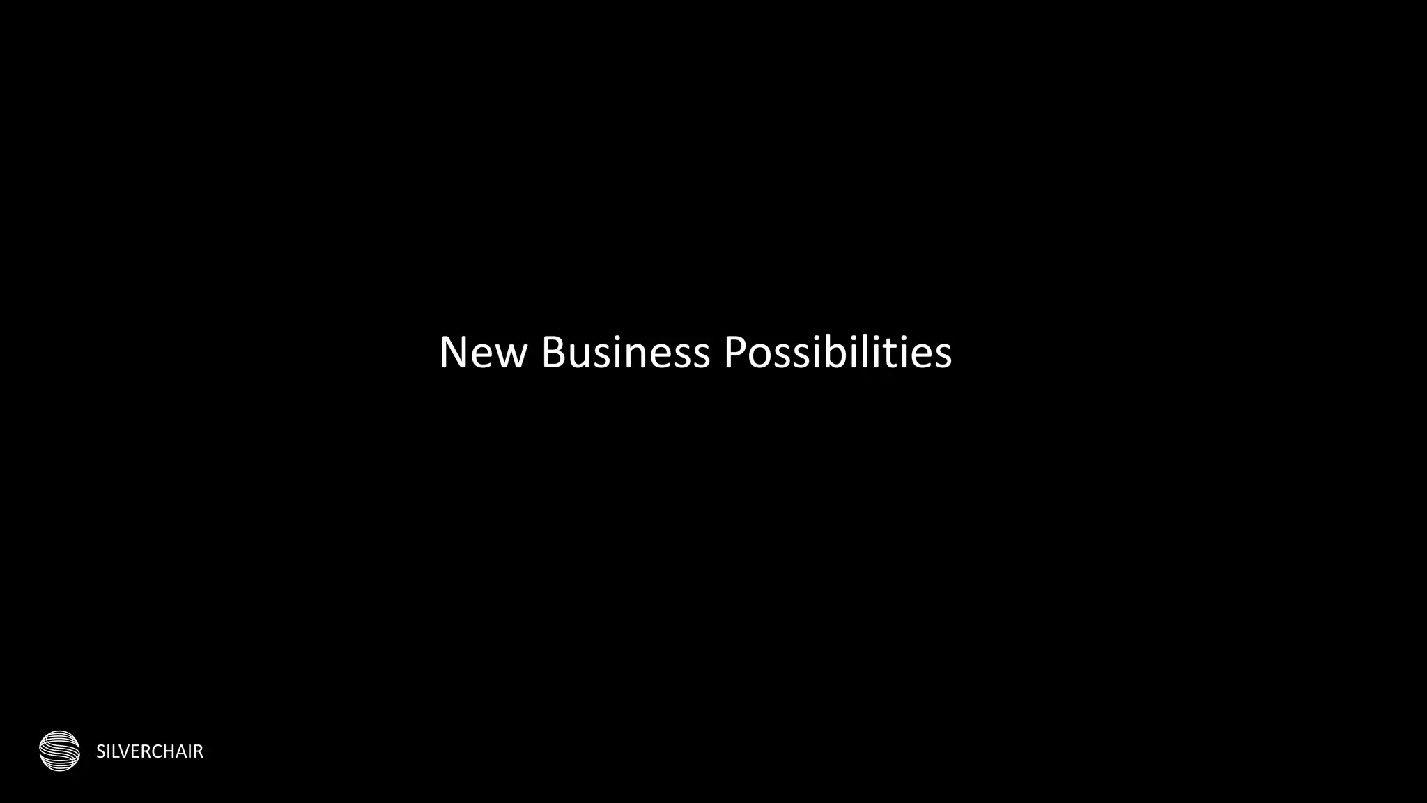 SILVERCHAIR
New Business Possibilities
 