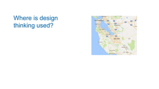 Where is design
thinking used?
 